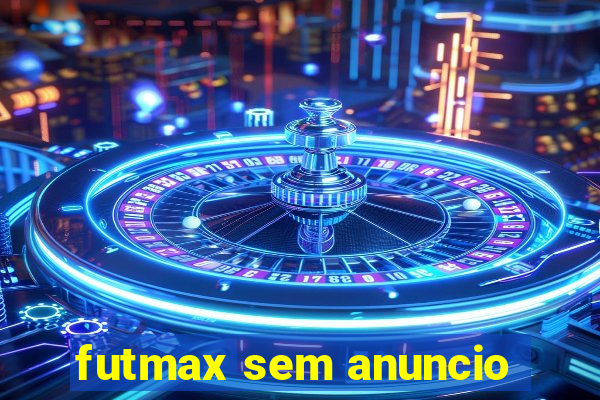 futmax sem anuncio